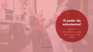 Read more about the article O poder do entusiasmo!