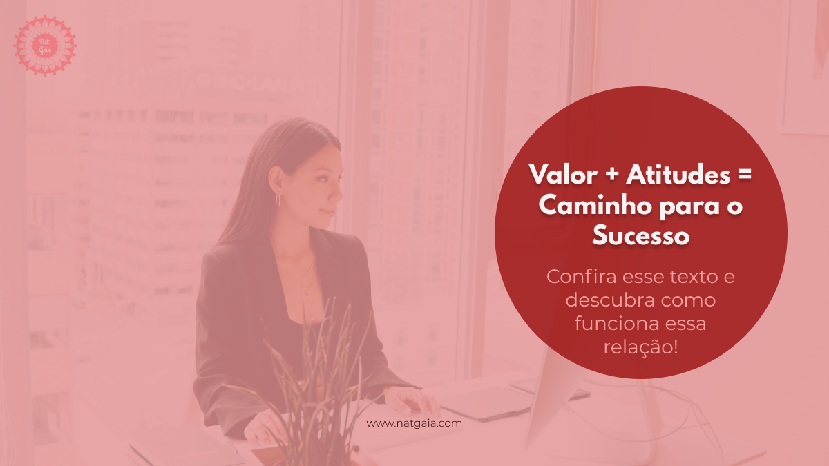 Read more about the article Valor + Atitudes = Caminho para o Sucesso