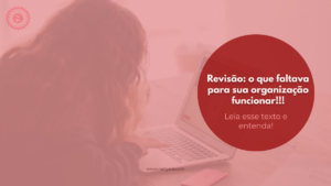 Read more about the article Revisão: o que faltava para sua organização funcionar!!!