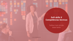 Read more about the article Soft skills X Competências técnicas
