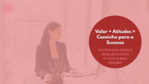 Leia mais sobre o artigo Valor + Atitudes = Caminho para o Sucesso