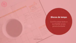 Read more about the article Blocos de tempo para aumentar a produtividade!